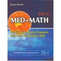 Image of Med-Math : Perhitungan Dosis, Preparat, dan Cara Pemberian Obat