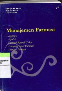 Image of MANAJEMEN FARMASI; LENGKAP APOTEK, FARMASI RUMAH SAKIT, PEDAGANG BESAR FARMASI, INDUSTRI FARMASI