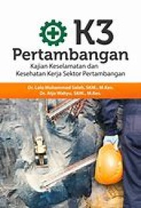 Image of K3 PERTAMBANGAN: KAJIAN KESELAMATAN DAN KESEHATAN KERJA SEKTOR PERTAMBANAGAN
