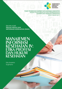 Image of BAHAN AJAR REKAM MEDIS & INFO. KESEHATAN: MANAJEMEN INFORMASI KESEHATAN IV: ETIKA PROFESI DAN HUKUM KESEHATAN
