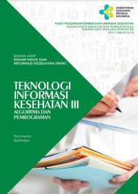Image of BAHAN AJAR REKAM MEDIS & INFORMASI KESEHATAN (RMIK) TEKNOLOGI INFORMASI KESEHATAN III: ALGORITMA DAN PEMROGRAMAN