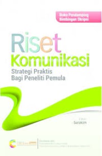 Image of RISET KOMUNIKASI: Strategi Praktis Bagi Peneliti Pemula