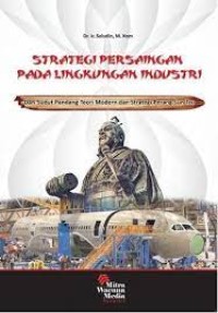 Image of STRATEGI PERSAINGAN PADA LINGKUNGAN INDUSTRI: DARI SUDUT PANDANG TEORI MODERN DAN STRATEGI PERANG SUN TZU