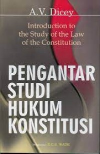 Image of PENGANTAR STUDI HUKUM KONSTITUSI = INTRODUCTION TO THE STUDY OF THE LAW OF THE CONSTITUTION