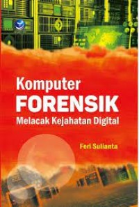 Image of KOMPUTER FORENSIK: MELACAK KEJAHATAN DIGITAL