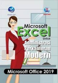 Image of MICROSOFT EXCEL UNTUK ADMINISTRASI PERKANTORAN MODERN: MICROSOFT OFFICE 2019
