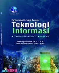 Image of PERANCANGAN TATA KELOLA TEKNOLOGI INFORMASI: IT GOVERNANCE, COBIT 5, STUDI KASUS