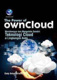 Image of THE POWER OF OWNCLOUD = MEMBANGUN DAN MENGELOLA SENDIRI TEKNOLOGI CLOUD DI LINGKUNGAN ANDA