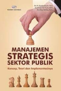 Image of MANAJEMEN STRATEGIS SEKTOR PUBLIK: KONSEP TEORI DAN IMPLEMENTASINYA