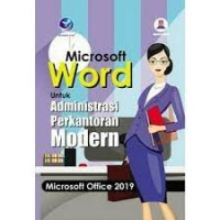 Image of MICROSOFT WORD UNTUK ADMINISTRASI PERKANTORAN MODERN:  MICROSOFT OFFICE 2019