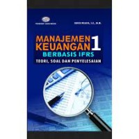 Image of MANAJEMEN KEUANGAN 1 BERBASIS IFRS: TEORI, SOAL DAN PENYELESAIAN
