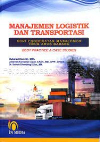 Image of MANAJEMEN LOGISTIK DAN TRANSPORTASI: SERI PENDEKATAN MANAJEMEN TRUK ARUS BARANG