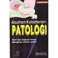 Image of ASUHAN KEBIDANAN PATOLOGI: TEORI DAN TINJAUAN KASUS DILENGKAPI DENGAN CONTOH ASKEB