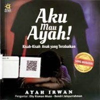 Image of AKU MAU AYAH!: KISAH-KISAH ANAK YANG TERABAIKAN