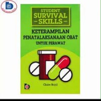 Image of KETERAMPILAN PENATALAKSANAAN OBAT UNTUL PERAWAT= STUDENT SURVIVAL SKILLS: MEDICINE MANAGEMENT SKILLS FOR NURSES