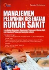Image of Manajemen Pelayanan Kesehatan Rumah Sakit : Cara Mudah Memahami Manajemen Pelayanan di Rumah Sakit dan Organisasi Pelayanan Kesehatan Lainnya