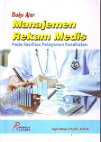 Image of BUKU AJAR MANAJEMEN REKAM MEDIS : PADA FASILITAS PELAYANAN KESEHATAN