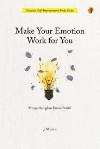 Image of MAKE YOUR EMOTION WORK FOR YOU = MENGEMBANGKAN EMOSI POSITIF